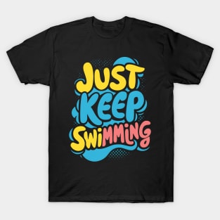 Just Keep Swimming T-Shirt